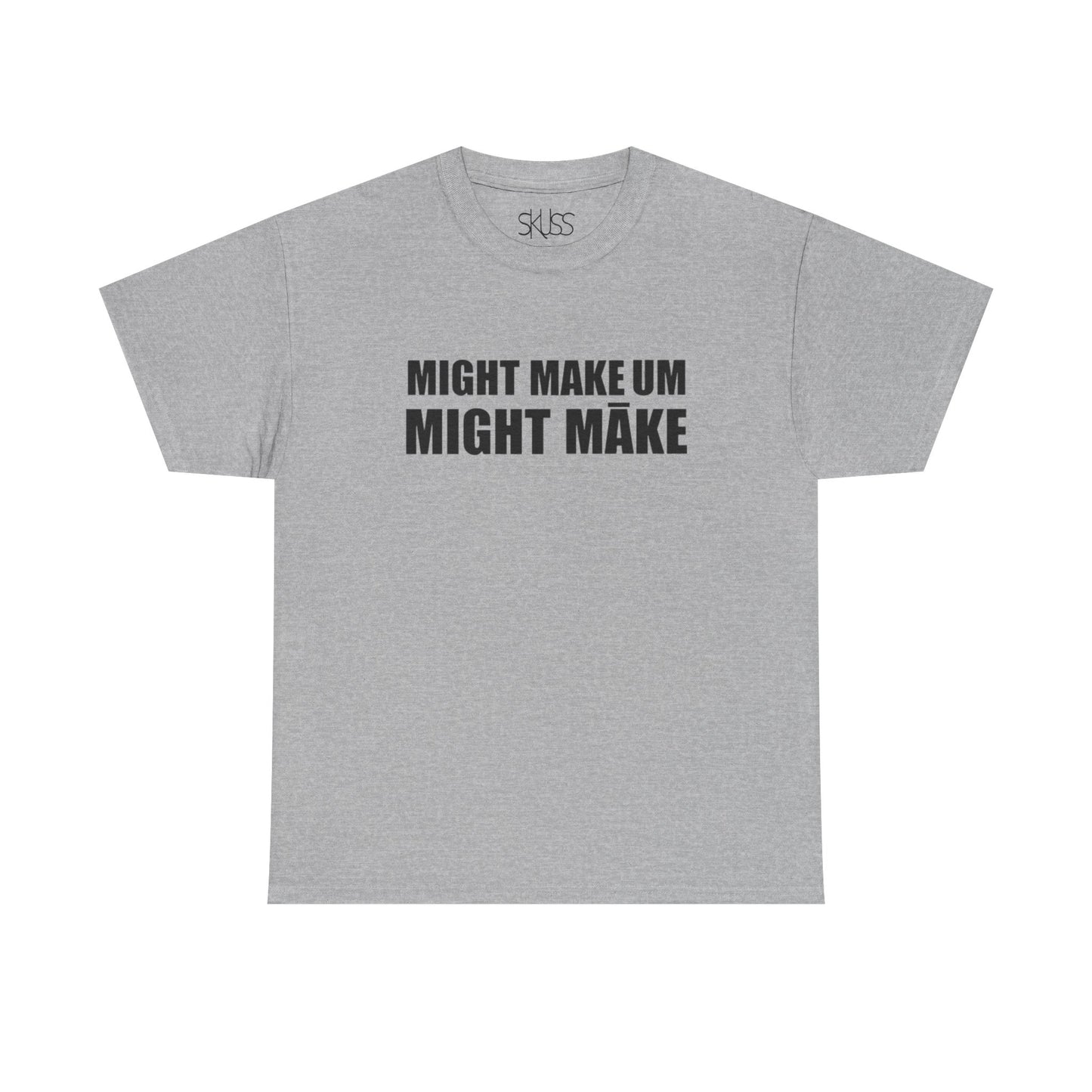 MIGHT MAKE UM MIGHT MĀKE T-Shirt