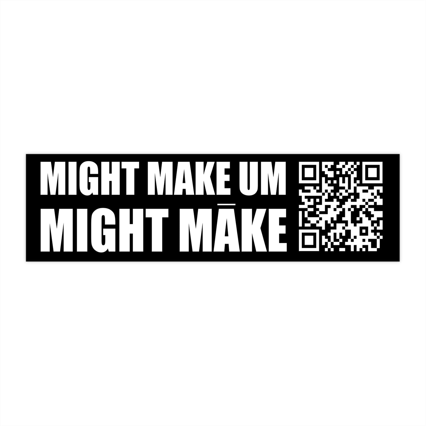 MIGHT MAKE EM MIGHT MAKE QR Code Bumper Sticker