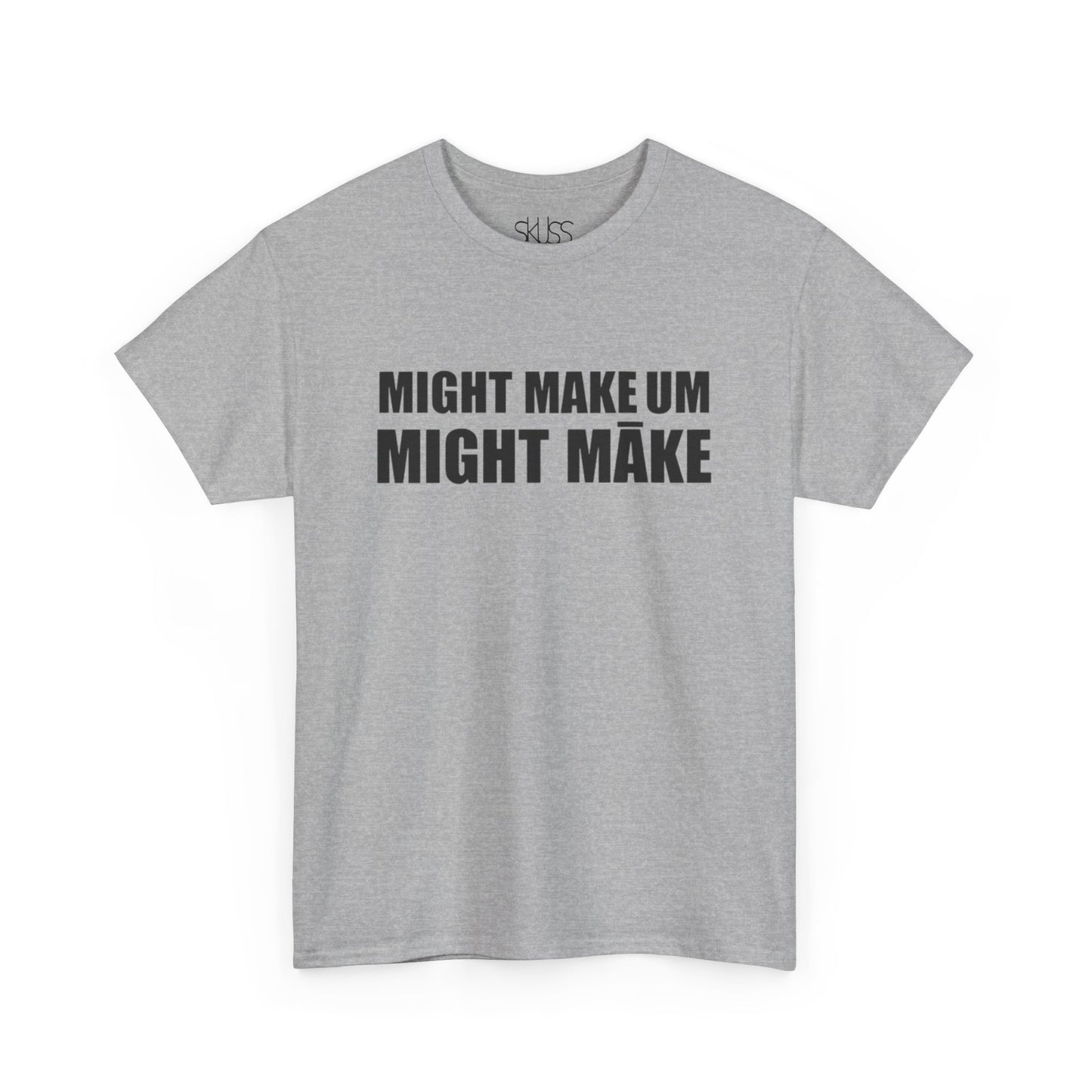 MIGHT MAKE UM MIGHT MĀKE T-Shirt