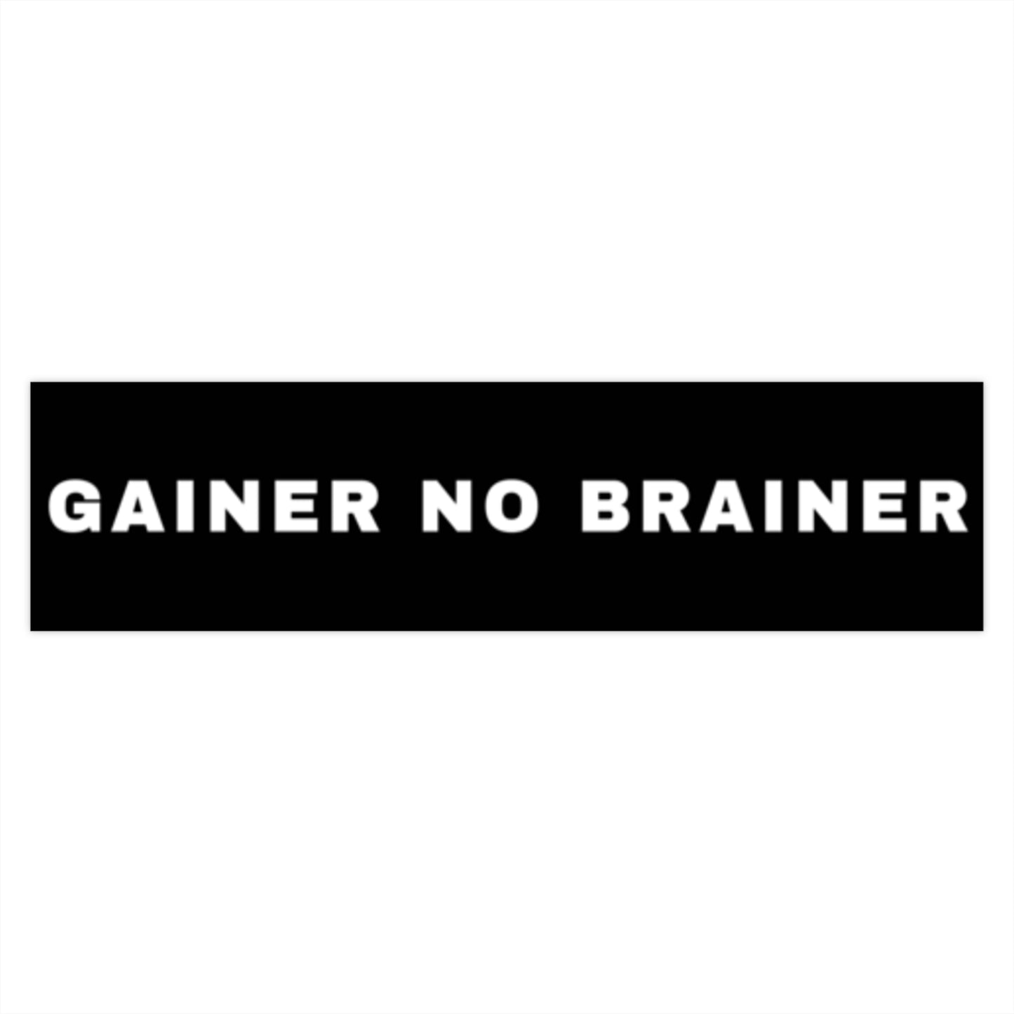 GAINER NO BRAINER Bumper Sticker