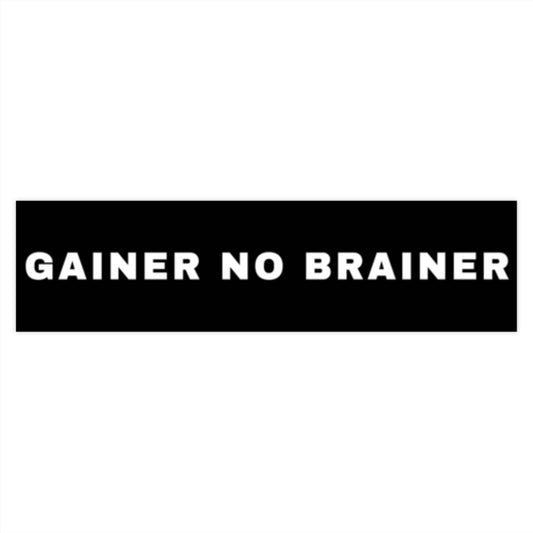 GAINER NO BRAINER Bumper Sticker