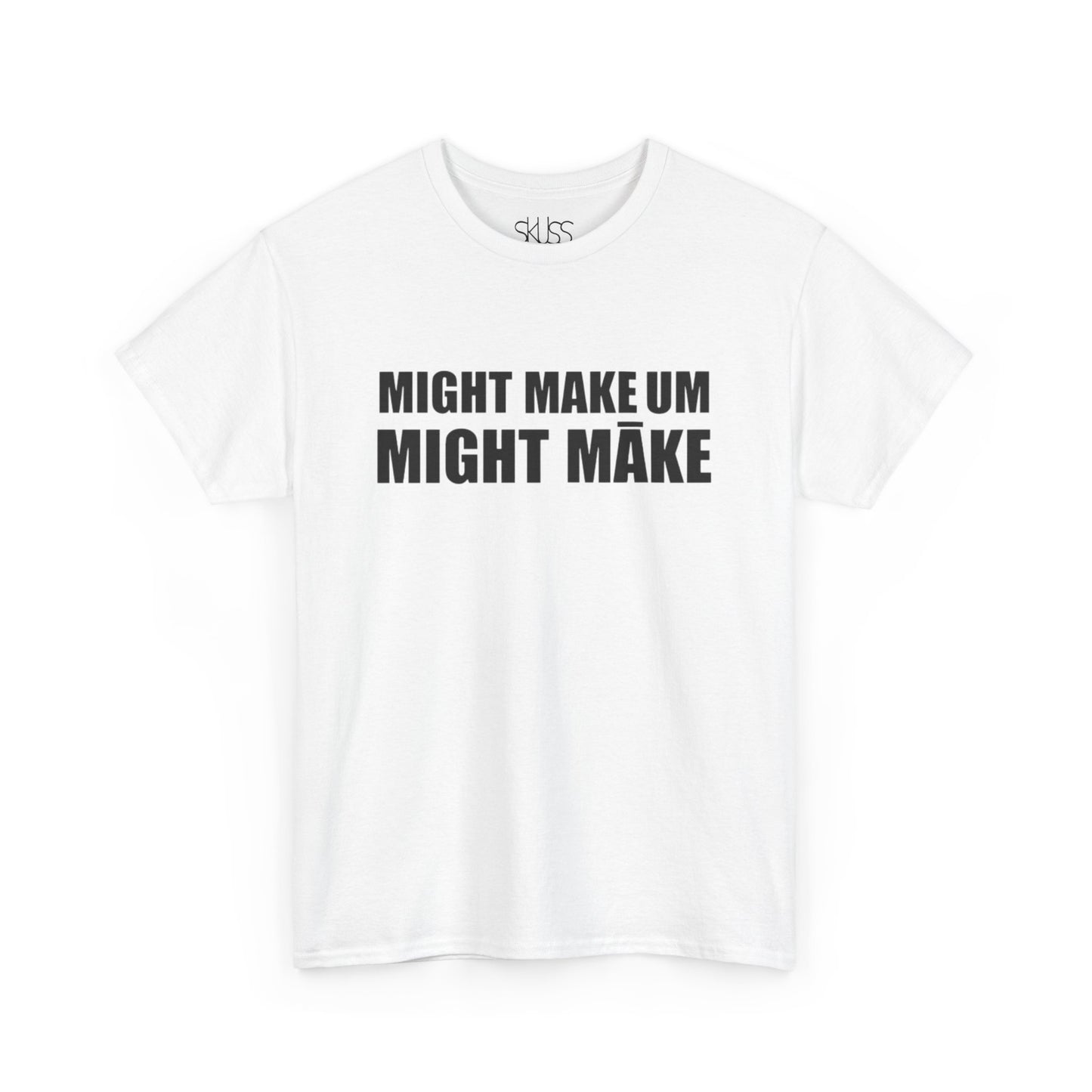 MIGHT MAKE UM MIGHT MĀKE T-Shirt