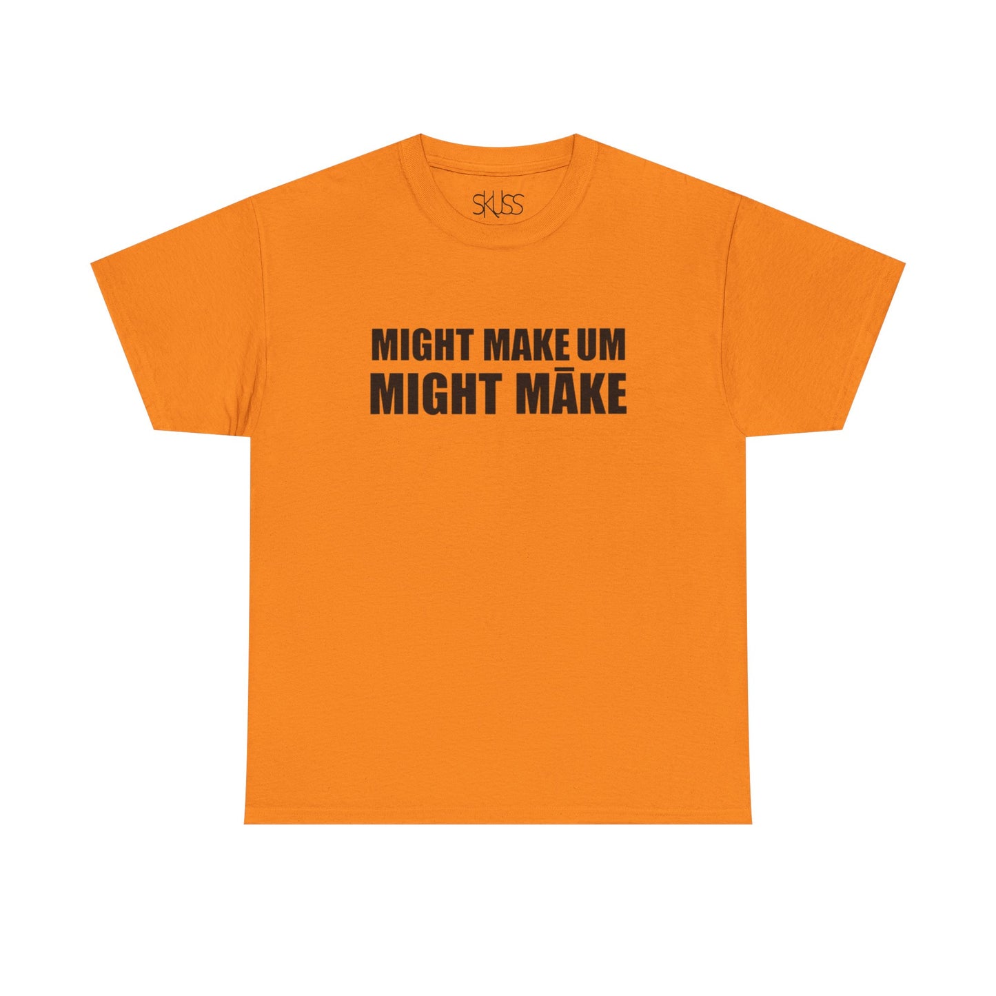 MIGHT MAKE UM MIGHT MĀKE T-Shirt