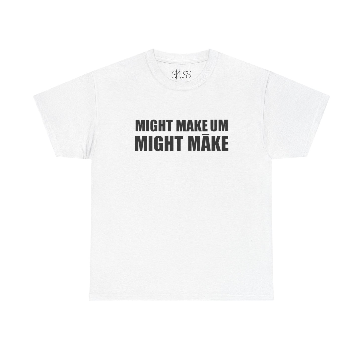 MIGHT MAKE UM MIGHT MĀKE T-Shirt