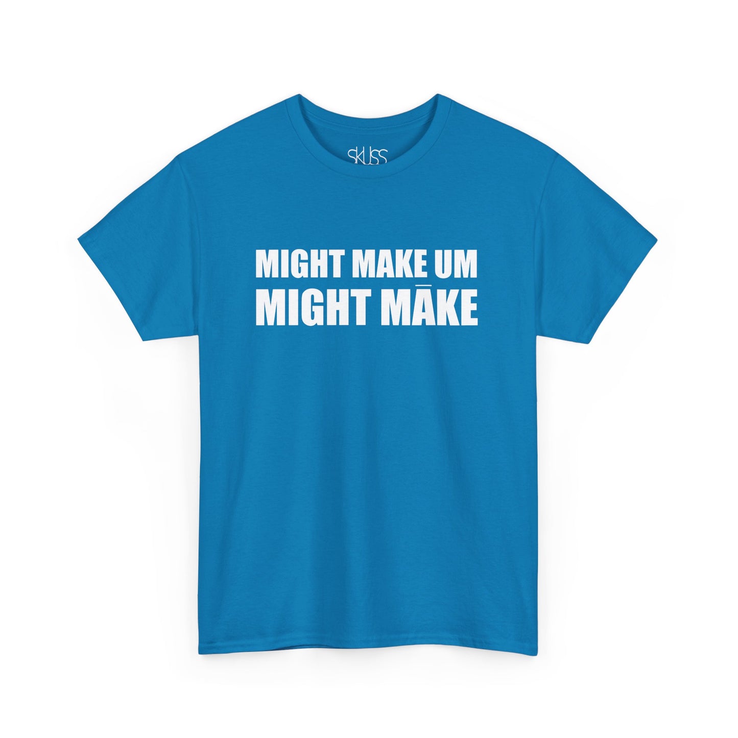 MIGHT MAKE UM MIGHT MĀKE T-Shirt