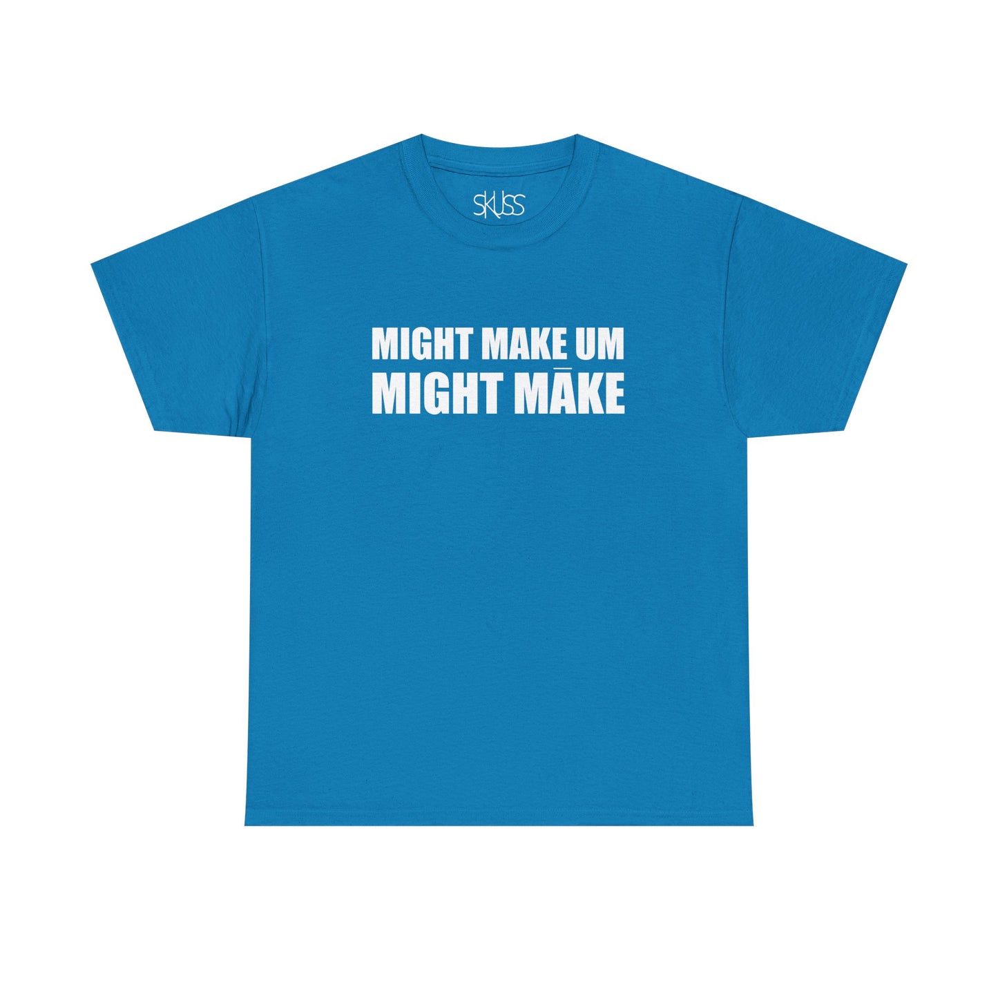 MIGHT MAKE UM MIGHT MĀKE T-Shirt