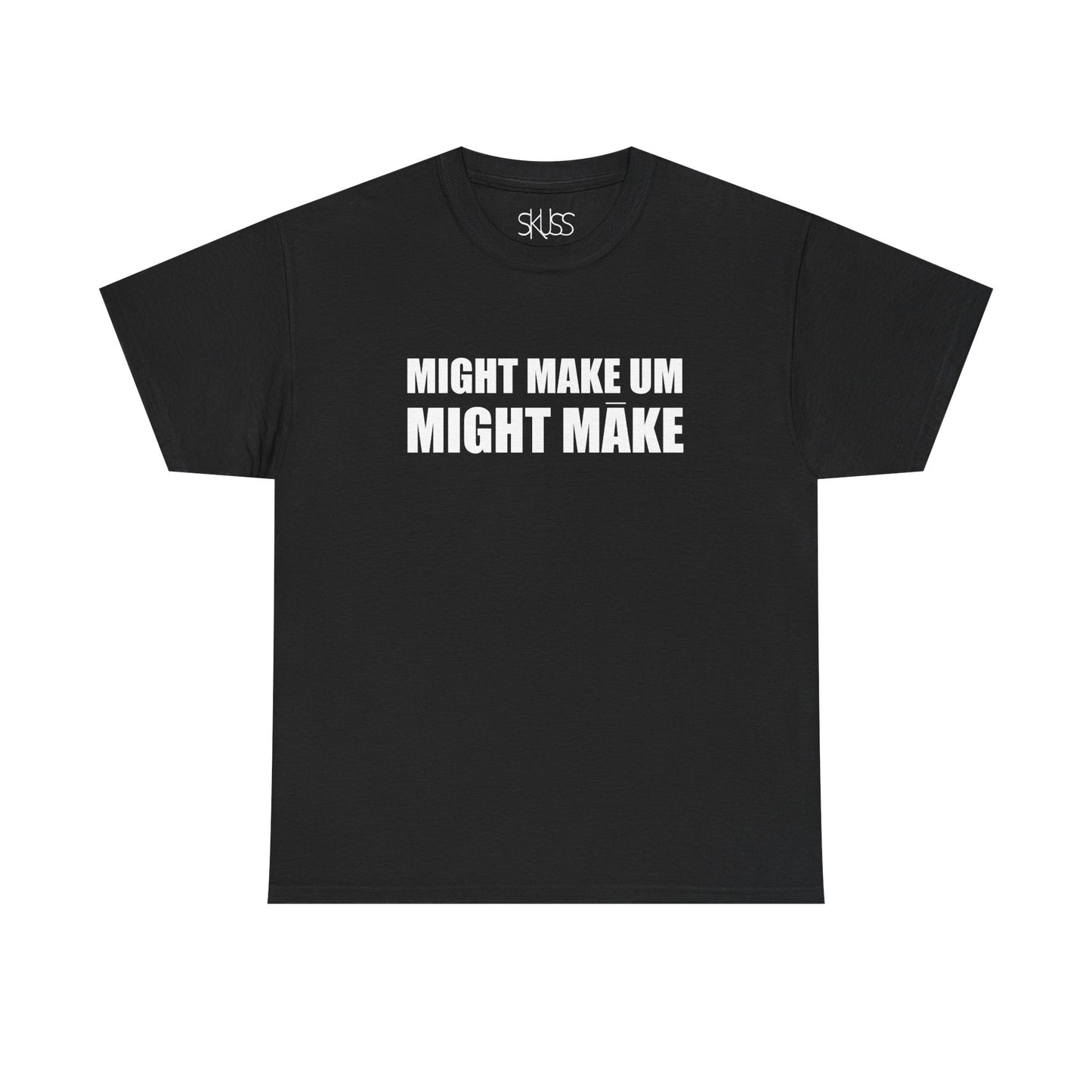 MIGHT MAKE UM MIGHT MĀKE T-Shirt